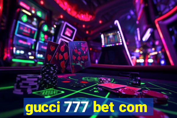 gucci 777 bet com